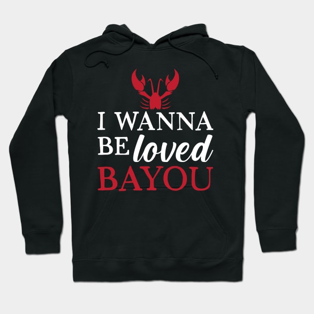 I Wanna Be Loved Bayou Hoodie by maxcode